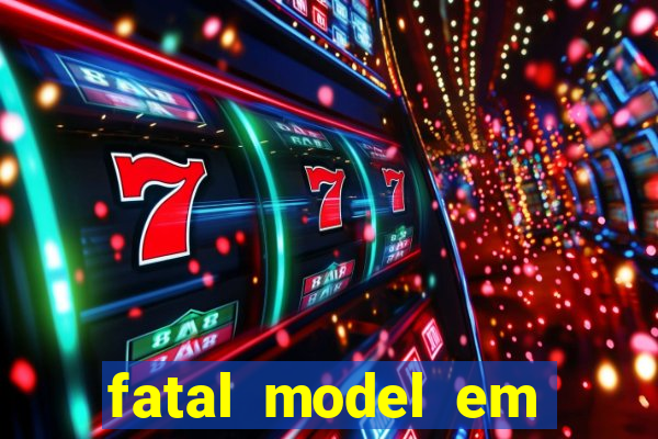 fatal model em cruz das almas